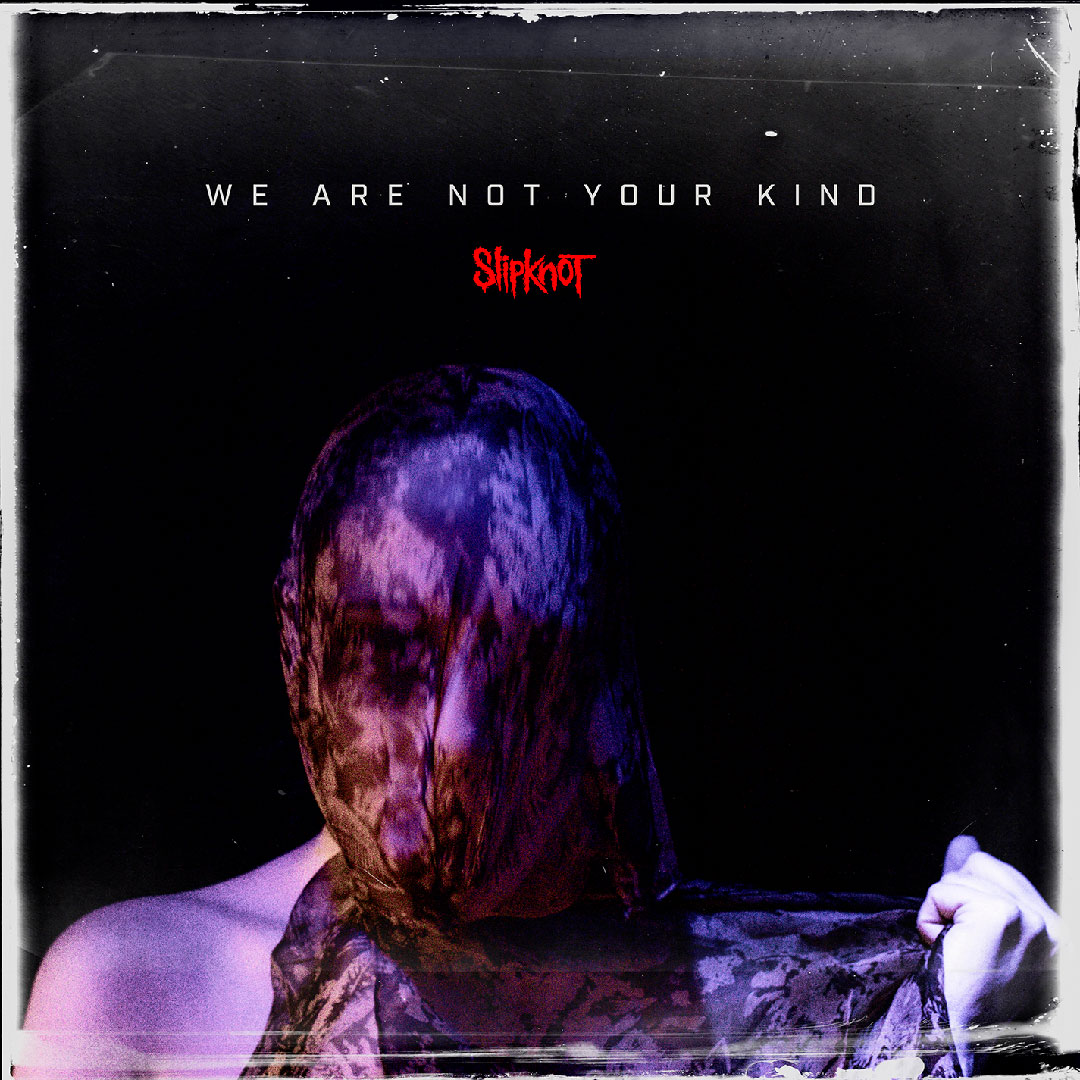 SLIPKNOT ANNOUNCE NEW ALBUM WE ARE NOT YOUR KIND and SHARE NEW SONG “UNSAINTED”
